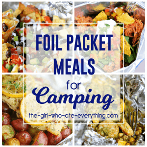 Foil Packet Meals for Camping - The Girl Who Ate Everything